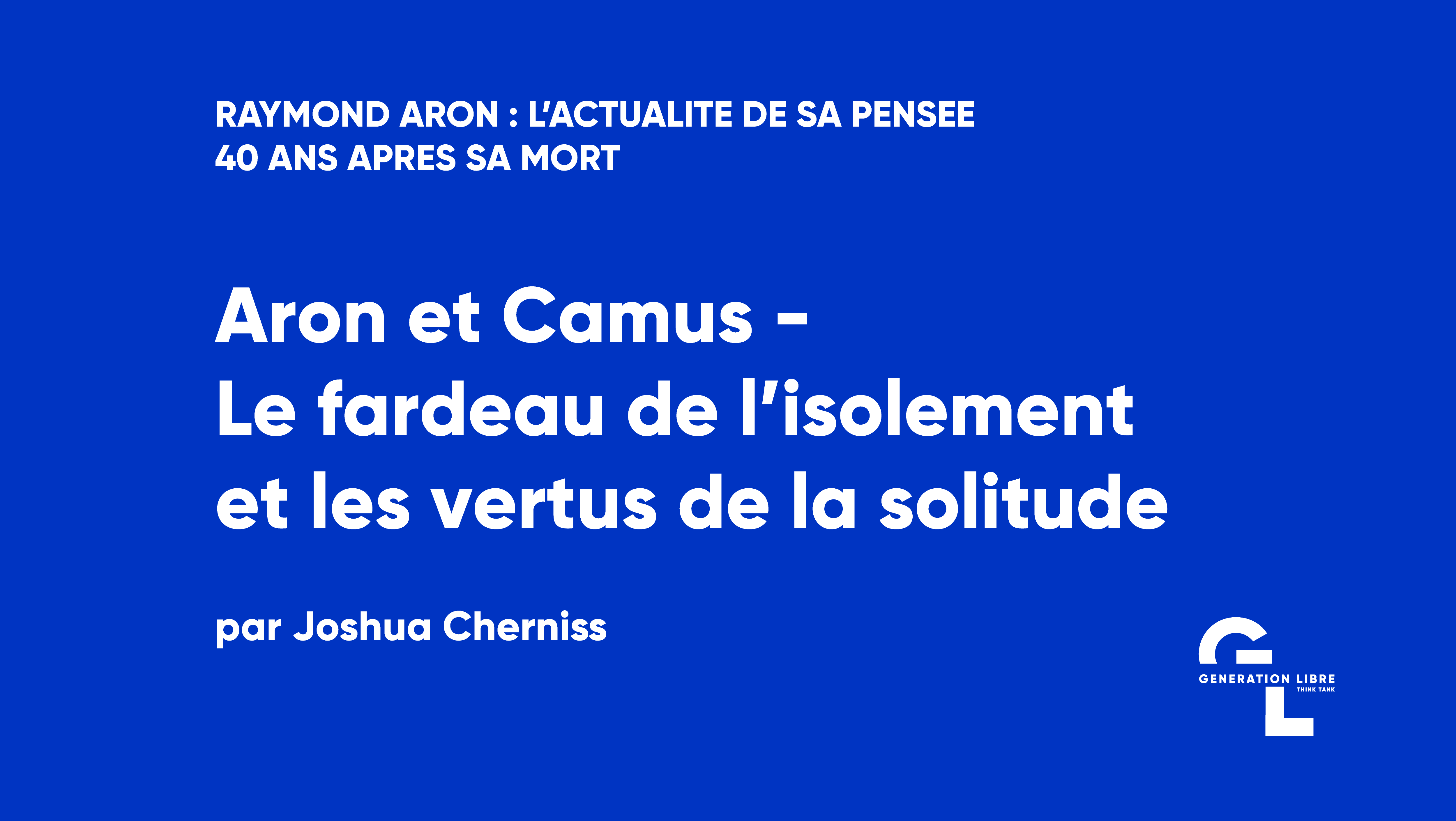 Aron et Camus – Le fardeau de l’isolement et les vertus de la solitude